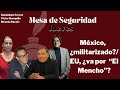 Correa, Ravelo y Ronquillo: México,  ¿militarizado?/ EU, ¿va por  “El Mencho”?