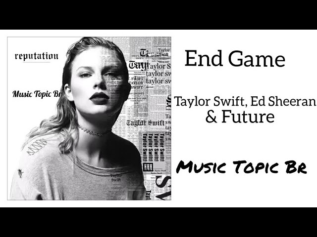 End game - Taylor Swift #edsheeran #future #feat #reputationtaylorsver