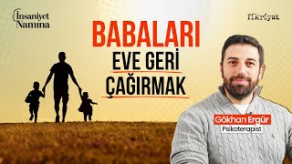 Pote Gökhan Ergür Babaları Eve Geri Çağırmak I İnsaniyet N