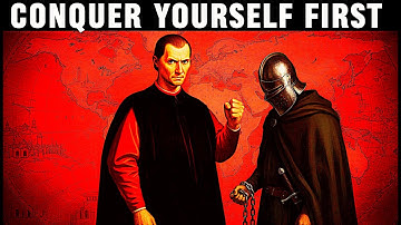 To Conquer The World, You Must Conquer Yourself First - Machiavelli