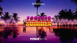 Drenchill- Forever Summer (PitroS BOOTLEG) 2K21