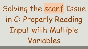 Solving the scanf Issue in C: Properly Reading Input with Multiple Variables