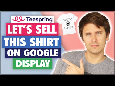 Teespring & Google Display Ads - COMPLETE Step-By-Step Tutorial (2021)