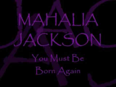 MAHALIA JACKSON ~ You Must Be Born Again