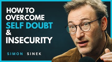How to Overcome Self Doubt and Insecurity | SIMON SINEK Inspiring Motivational Speech