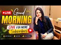Good Morning Live 🌅 | Aaj Kitne Subscribers Milenge? 😱🔥 | Let’s Grow Together!