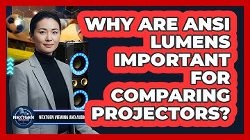 Why Are ANSI Lumens Important For Comparing Projectors? - NextGen Viewing and Audio