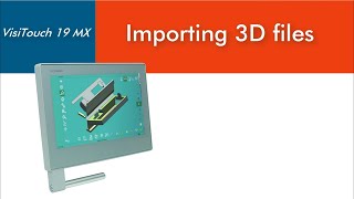VisiTouch 19 MX - Importing 3D files