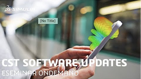 SIMULIA CST Studio Suite R2020x | Technology Enhancement Highlights | SIMULIA eSeminar