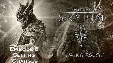 Cam Plays Skyrim Part 6: Setting Changes