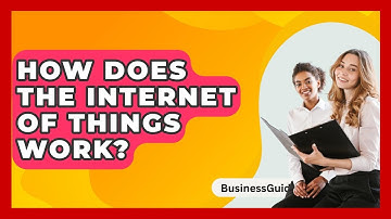 How Does The Internet Of Things Work? - BusinessGuide360.com