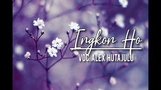 Miniatura de "Ingkon Ho - Alex Hutajulu   (Cover Lirik Mata Lyrics)"