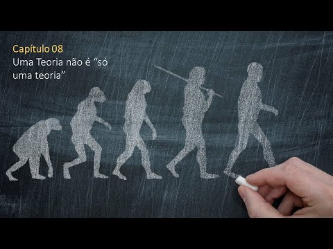 Capítulo 08 - Uma teoria não é ´"só uma teoria"!