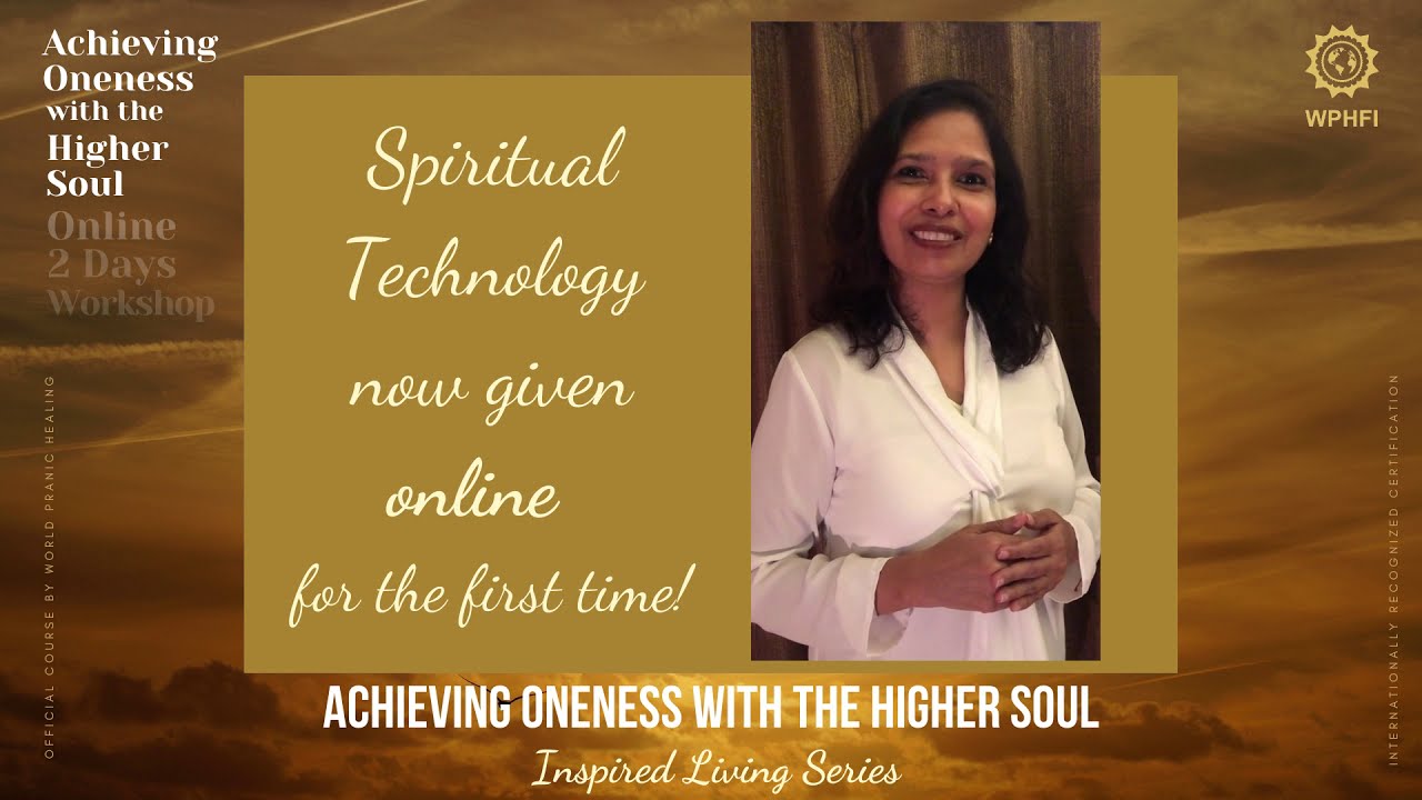 Achieving Oneness with the Higher Soul® Workshop - For the First time ever online!