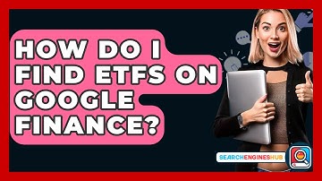 How Do I Find ETFs On Google Finance? - SearchEnginesHub.com