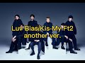 Luv Bias anotherバージョン another ver.  Kis-My-Ft2  ラブバイアス ラブバイ フル ボス恋 歌詞付き