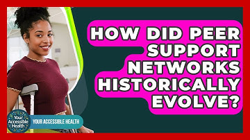 How Did Peer Support Networks Historically Evolve? - Your Accessible Health
