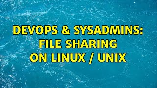 DevOps & SysAdmins: File sharing on linux / unix (2 Solutions!!) Wealth