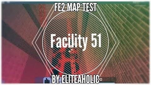 FE2 Map Test - Facility 51 (Easy Insane) By Eliteaholic