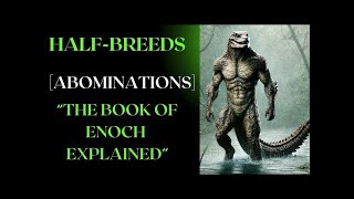 HALF-BREED[ABOMINATIONS] Created by Fallen Angels "Book of Enoch"(Animated)