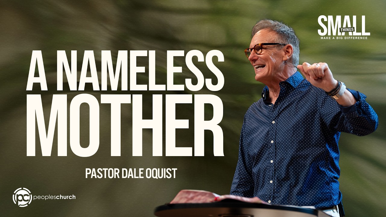 A Nameless Mother | Small Things Make a Big Difference | Pastor Dale Oquist