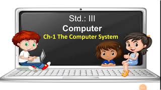 Computer for Class 3 | Ch : 1 The Computer System By Rinkal Bagadiya