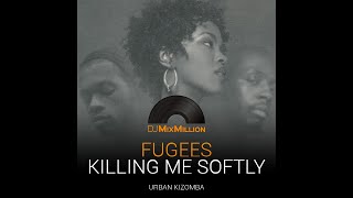 Fugees  - Killing me softly (DJ MixMillion, Urban Kizomba remix)