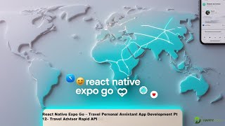 🧱 React Native Expo Go – Travel Personal Assistant App Development Pt 12–Travel Advisor Rapid API 🌐📲