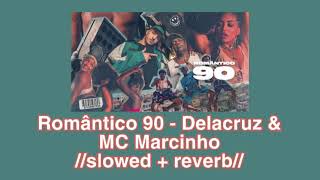 Romântico 90 - Delacruz & MC Marcinho 💘//𝚜𝚕𝚘𝚠𝚎𝚍 + 𝚛𝚎𝚟𝚎𝚛𝚋//💘