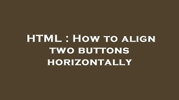 HTML : How to align two buttons horizontally