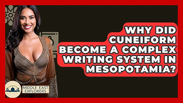 Why Did Cuneiform Become A Complex Writing System In Mesopotamia? - Middle East Explorers