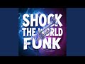 SHOCK THE WORLD FUNK
