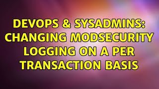 Celebrity DevOps & SysAdmins: Changing ModSecurity Logging on a Per Transaction Basis Profile