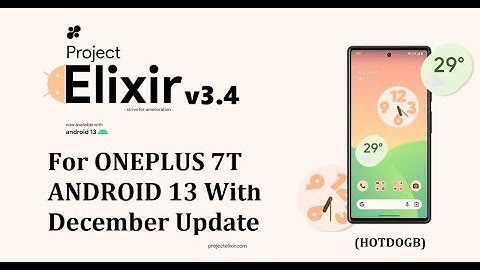🔥 Official Project Elixir 3.4 Android 13 Custom rom for OnePlus 7T 🔥- December Update - 2022-12-27🔥