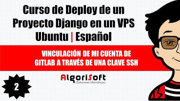 Curso de Deploy Django | Vinculación de mi cuenta de Gitlab a través de una clave SSH | Video 2