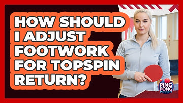How Should I Adjust Footwork for Topspin Return?