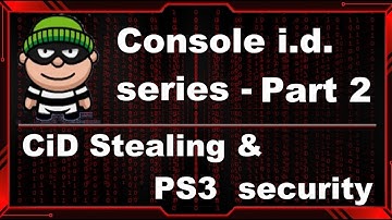 PS3 - Console id series pt. 2- CiD Stealing & PS3 Security, what