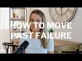 How to Move Past Failure