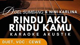 RINDU AKU RINDU KAMU - DOEL SUMBANG & NINI KARLINA ( Karaoke Akustik Versi Duet Voc Cewe )