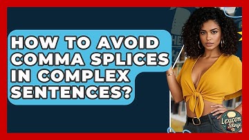 How To Avoid Comma Splices In Complex Sentences? - Lexicon Lounge