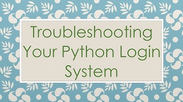 Troubleshooting Your Python Login System