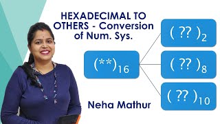 Information Digi Elec | 29: NUMBER SYSTEMS - HEXA-DECIMAL TO OTHERS Conversion | Neha Mathur Update