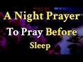 Lord God, as I prepare to rest, I ask for your peace to - A Night Prayer To Pray Before Sleep