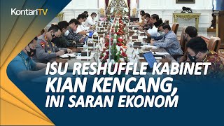 Isu Reshuffle Kabinet Kian Kencang Ini Saran Ekonom