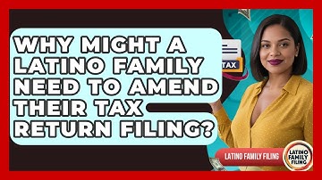 Why Might a Latino Family Need to Amend Their Tax Return Filing? | Latino Family Filing News