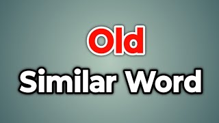 Old Similar Word || Synonyms of Old | Words Tube