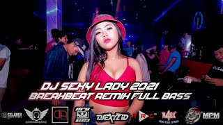 DJ SEXY LADY BREAKBEAT REMIX FULL BASS TERBARU 2021