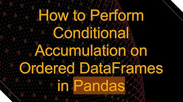How to Perform Conditional Accumulation on Ordered DataFrames in Pandas