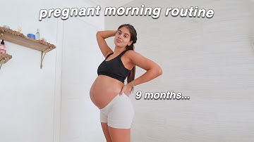 my 9 months pregnant morning routine