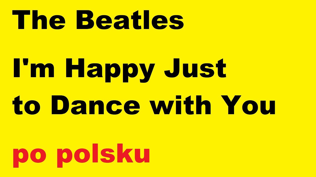 Beatles I'm Happy Just to Dance with You po polsku moje SWOBODNE